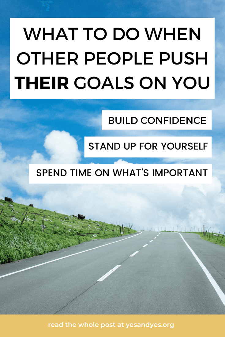 What To Do When People Push THEIR Goals On You